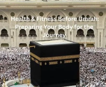 Health & Fitness Before Umrah: Preparing Your Body for the Journey